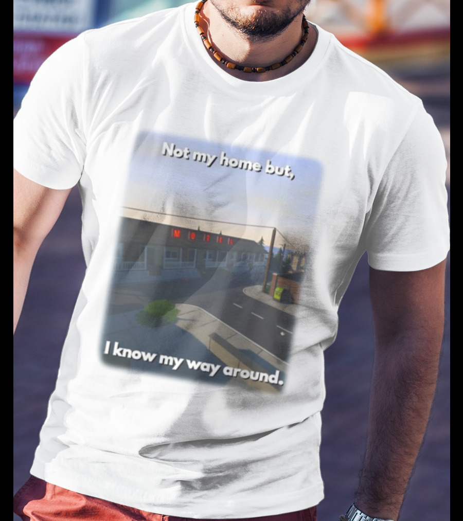 Not My Home But I Know My Way Around Motel T-Shirt