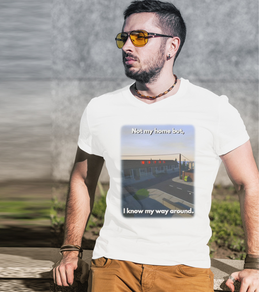 Not My Home But I Know My Way Around Motel T-Shirt
