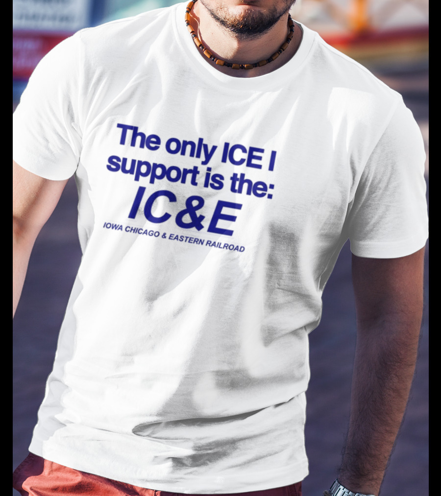 The Only ICE I Support Is The IC&E Union Chicago Eastern Railroad T-Shirt