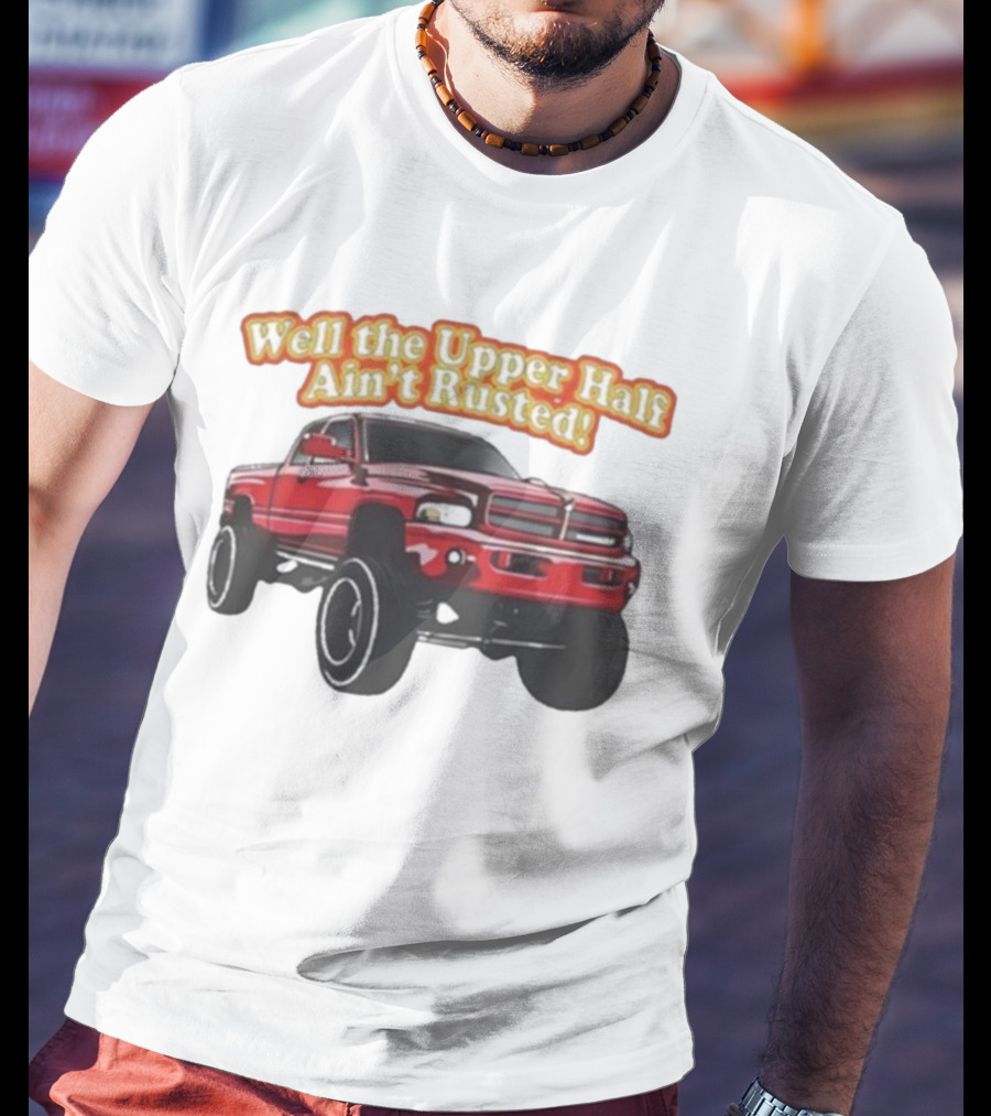 Well The Upper Half Ain't Rusted Whistlin Diesel Red Dodge Truck T-Shirt