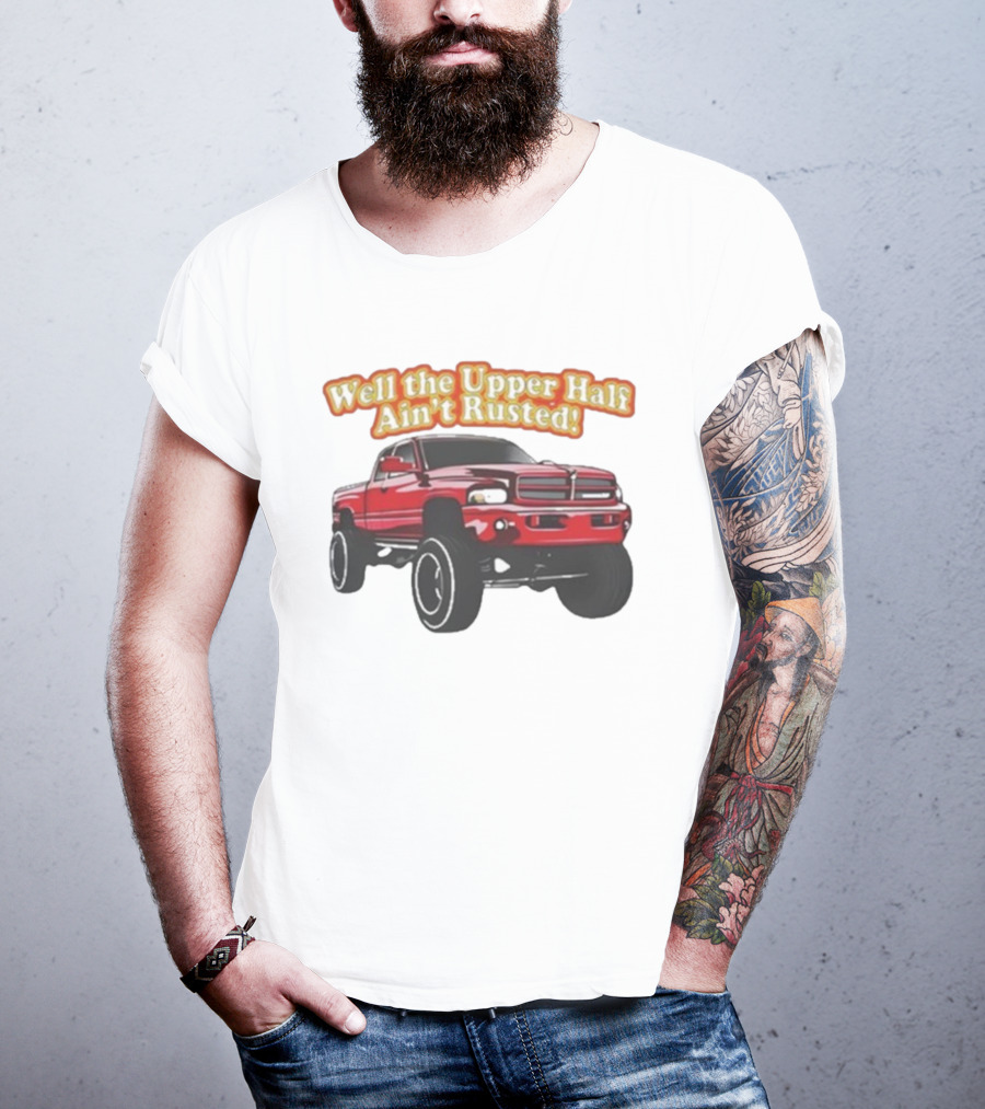 Well The Upper Half Ain't Rusted Whistlin Diesel Red Dodge Truck T-Shirt