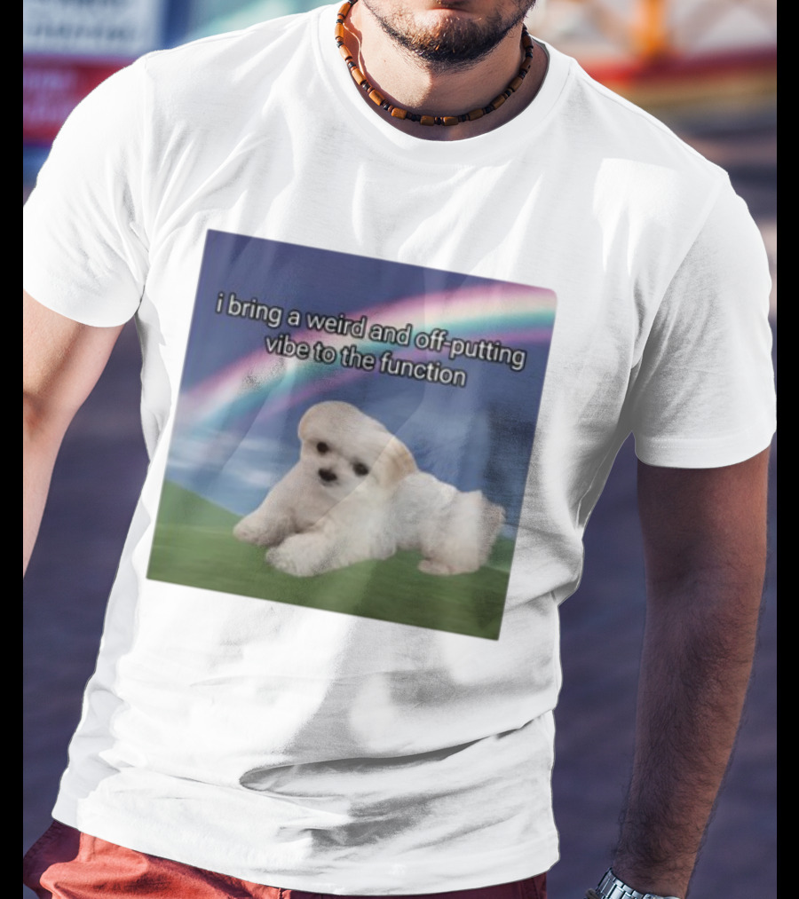 I Bring A Weird And Off-Putting Vibe To The Function Cute Puppy And Rainbow T-Shirt