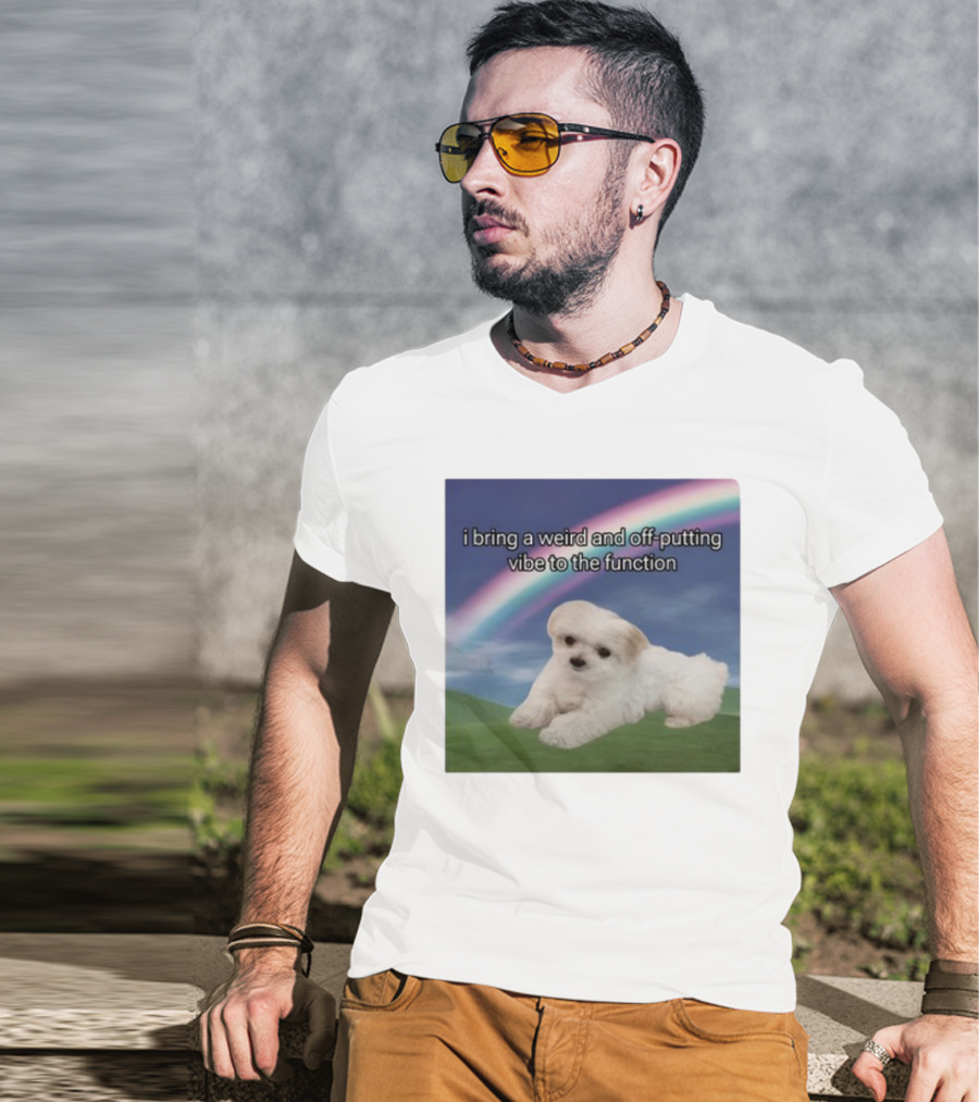 I Bring A Weird And Off-Putting Vibe To The Function Cute Puppy And Rainbow T-Shirt