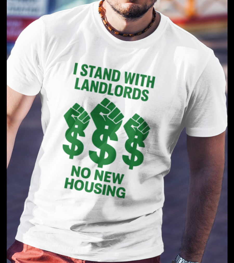 I Stand With Landlords Dollar Sign Fist No New Housing T-Shirt
