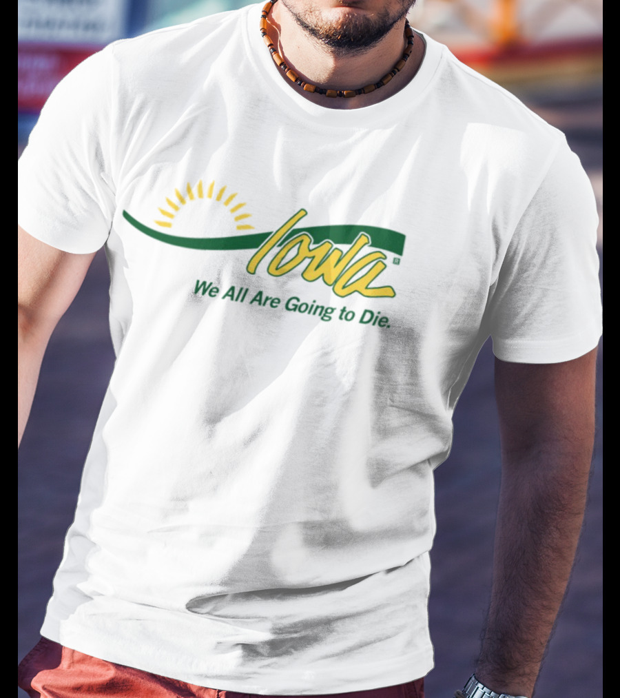Iowa Sun Symbol We All Are Going To Die T-Shirt