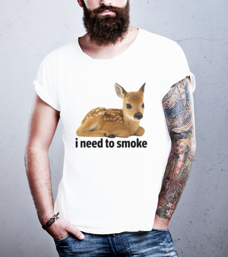 I Need To Smoke Roe Deer Fawn T-Shirt