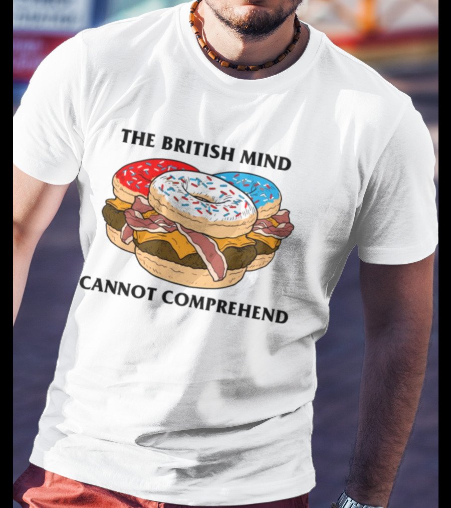 The British Mind Cannot Comprehend Bagel Burger Doughnut Bacon Explosion T-Shirt