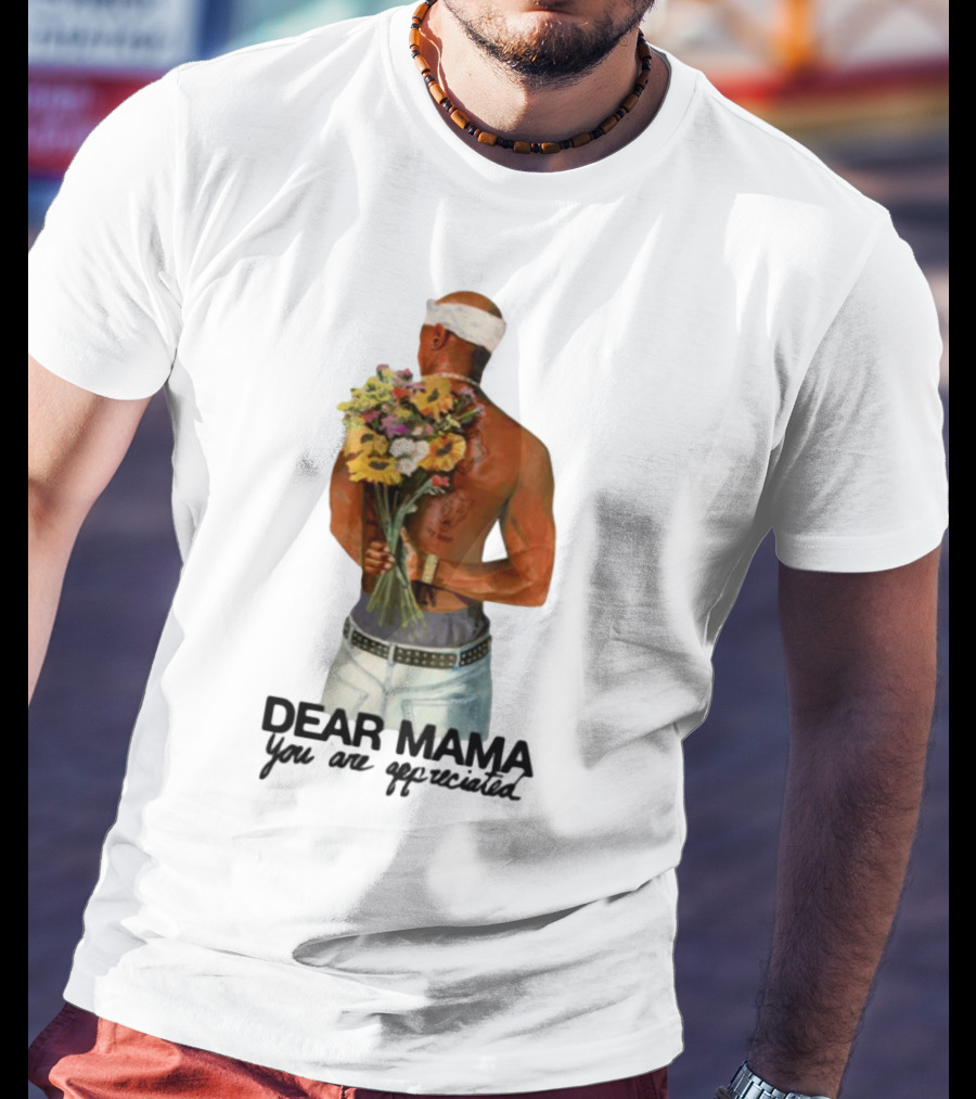 2Pac Dear Mama You Are Appreciated Holding Flowers T-Shirt