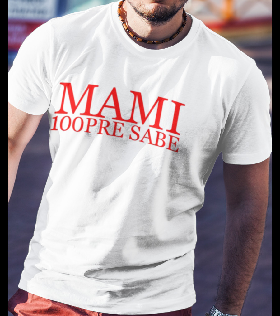 Mami 100Pre Sabe T-Shirt