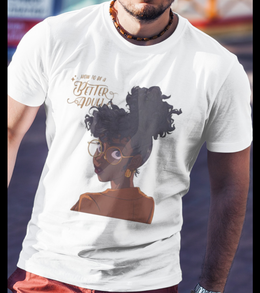 How To Be A Better Adult Glasses Afro Confident Woman T-Shirt