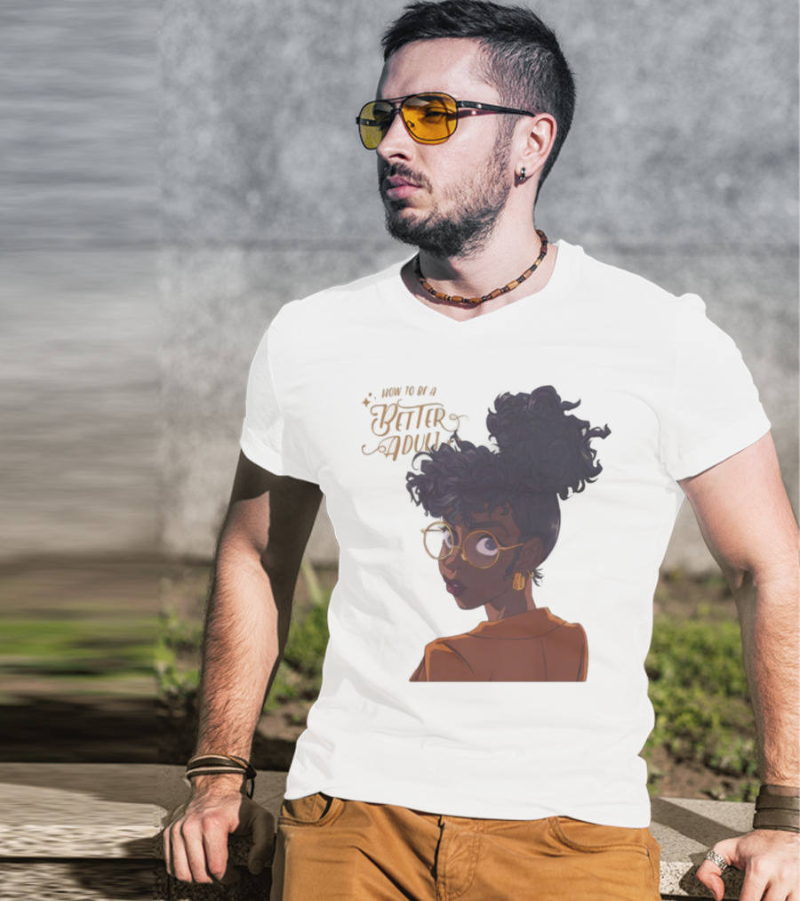 How To Be A Better Adult Glasses Afro Confident Woman T-Shirt