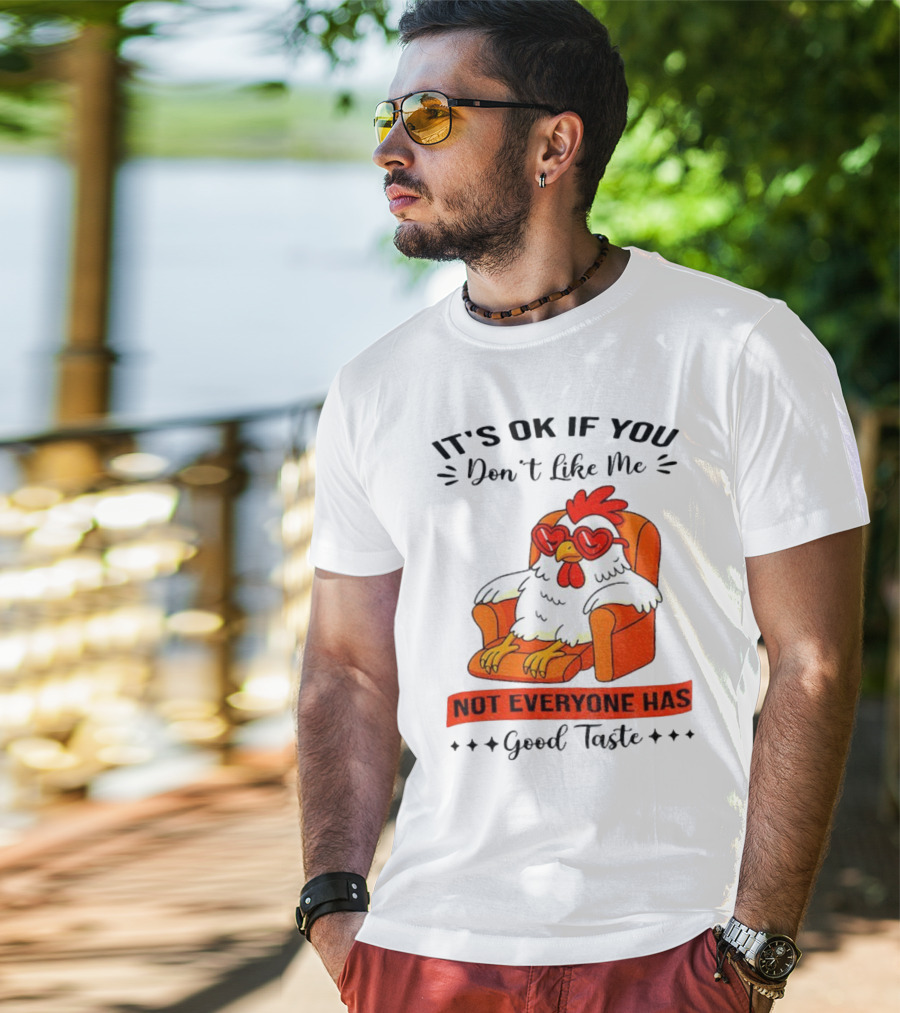 Chicken It's OK If You Don't Like Me Not Everyone Has Good Taste Heart Glasses Chair T-Shirt
