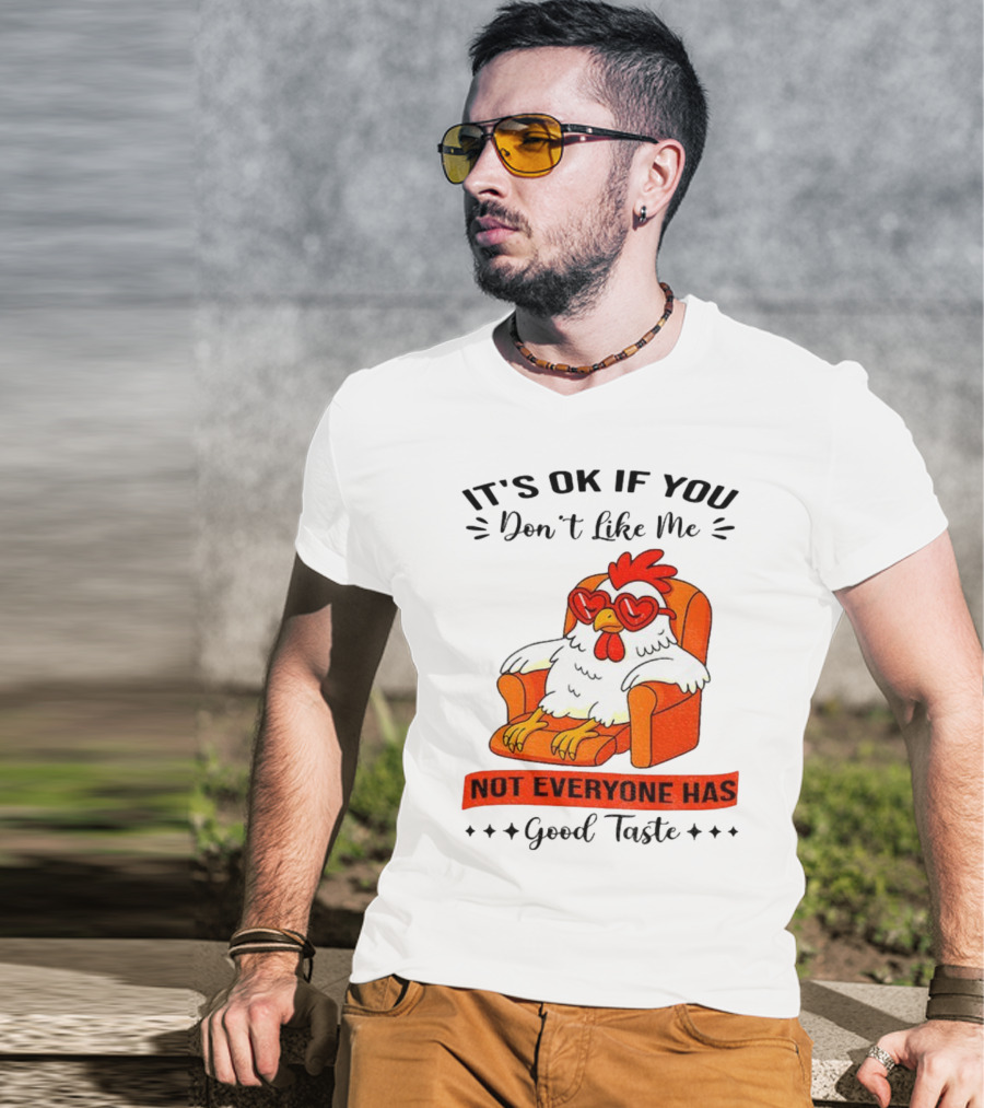 Chicken It's OK If You Don't Like Me Not Everyone Has Good Taste Heart Glasses Chair T-Shirt