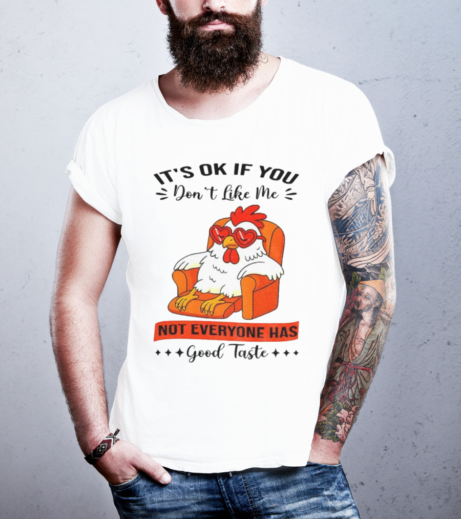 Chicken It's OK If You Don't Like Me Not Everyone Has Good Taste Heart Glasses Chair T-Shirt