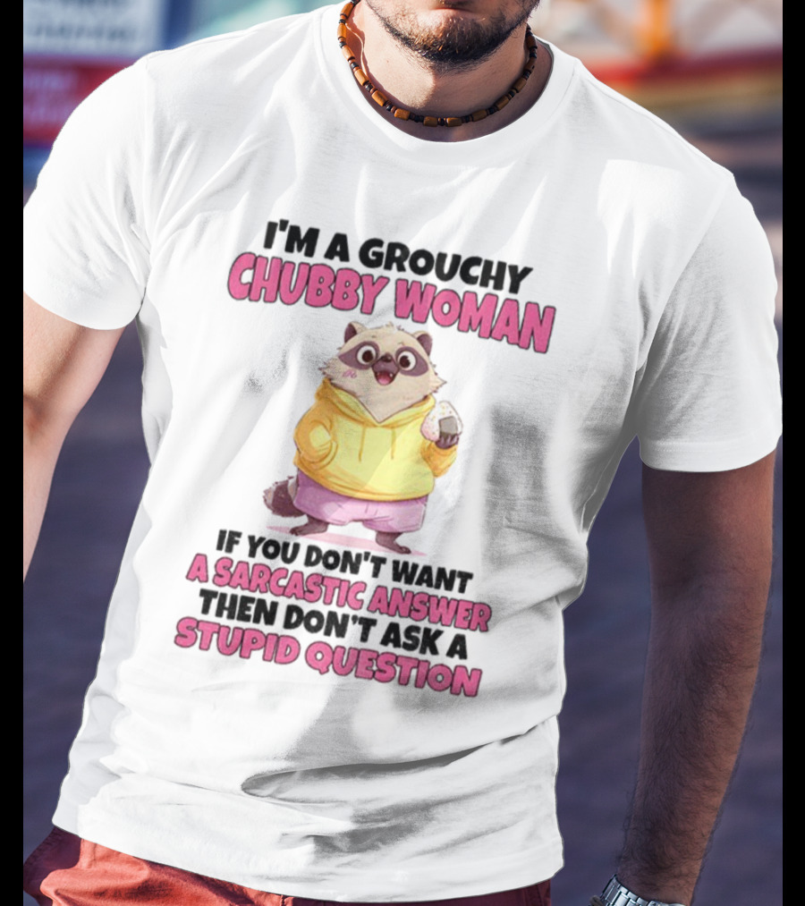 Cute Raccoon Grouchy Chubby Woman Sarcastic Answer Stupid Question T-Shirt
