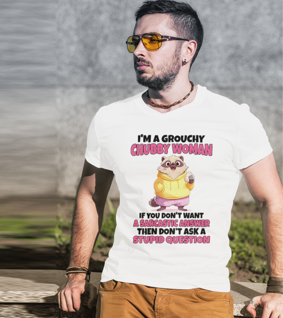 Cute Raccoon Grouchy Chubby Woman Sarcastic Answer Stupid Question T-Shirt