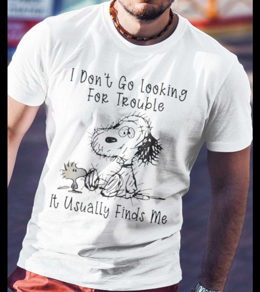 Snoopy Woodstock Peanuts I Don’t Go Looking For Trouble It Usually Finds Me T-Shirt