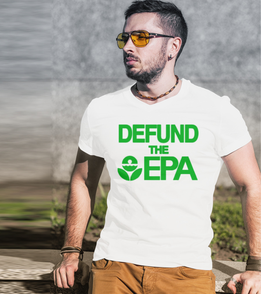 Defund The EPA Environmental Protection Agency Statement T-Shirt