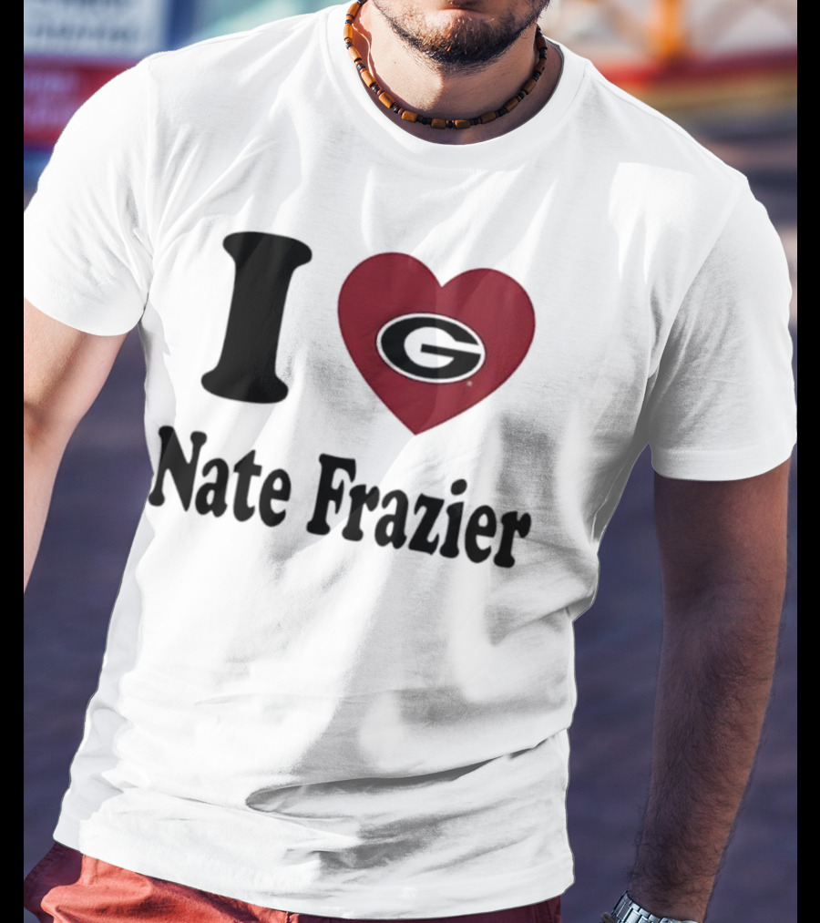 I Love Nate Frazier Georgia Bulldogs Football T-Shirt
