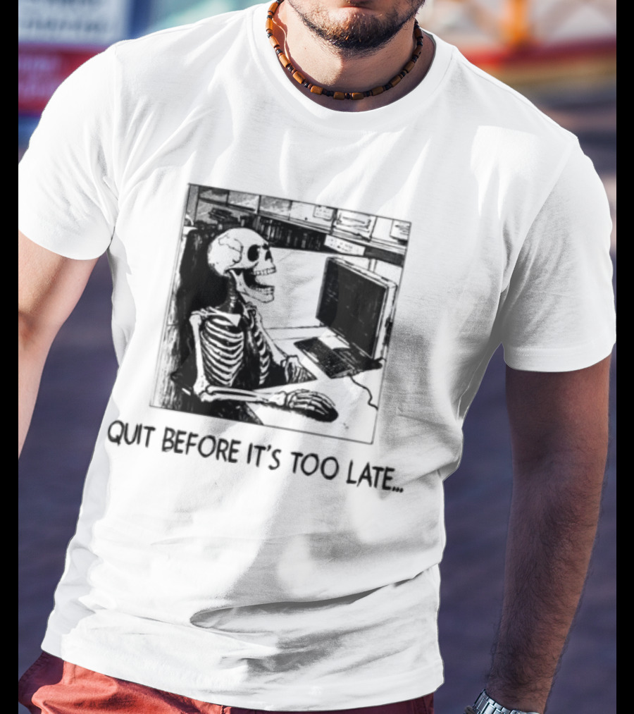 Quit Before It's Too Late Skeleton Smoking Reminder T-Shirt