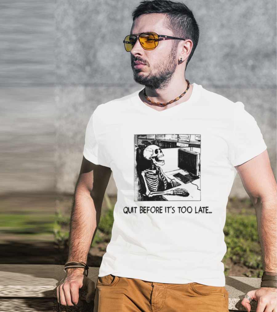 Quit Before It's Too Late Skeleton Smoking Reminder T-Shirt