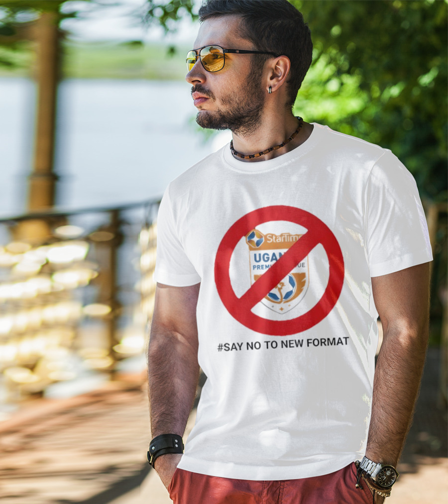 Startimes Uganda Premier League Say No To New Format T-Shirt