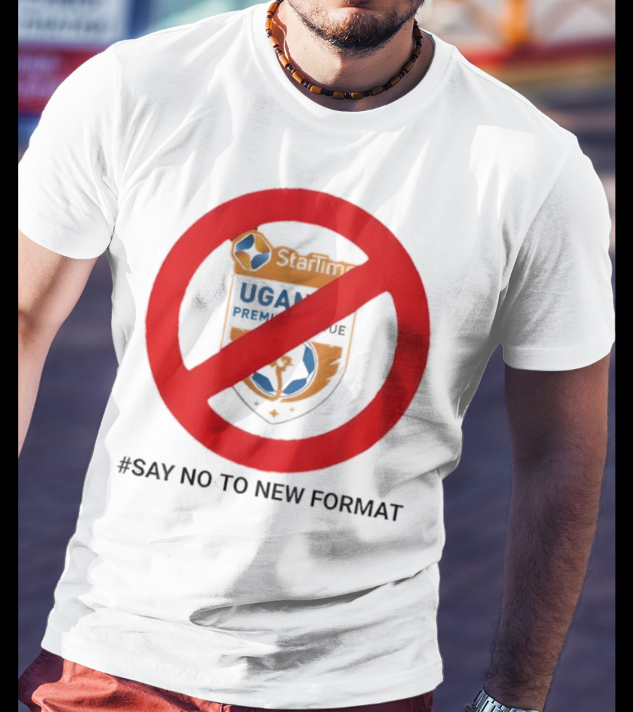 Startimes Uganda Premier League Say No To New Format T-Shirt