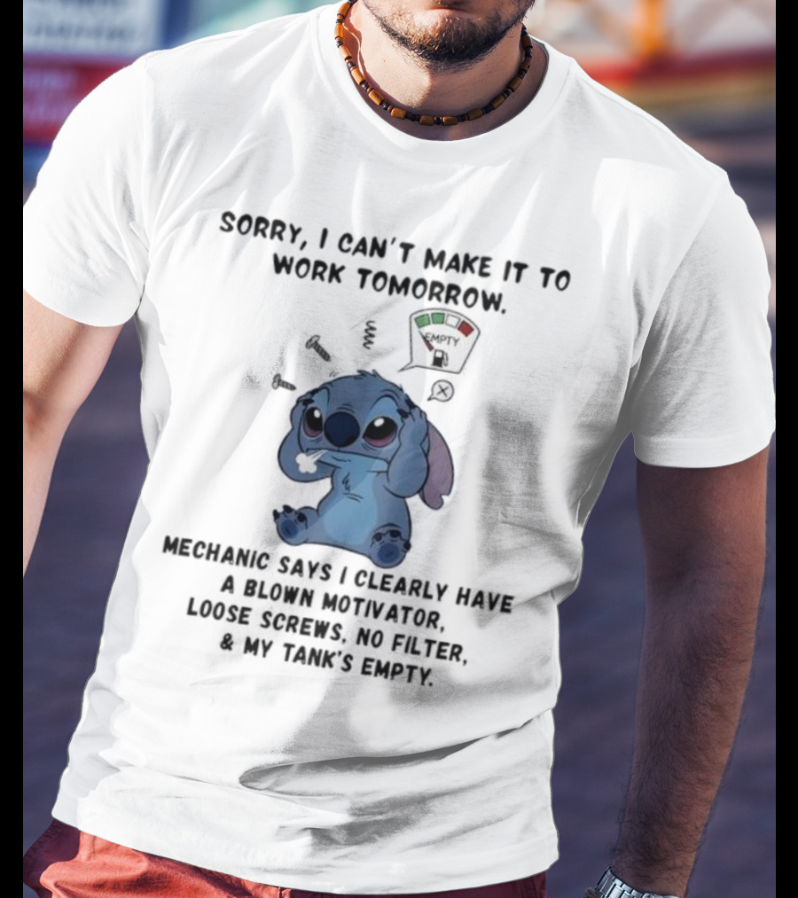 Stitch Sorry I Can’t Make It To Work Tomorrow Empty X Mechanic Says I Clearly Have T-Shirt