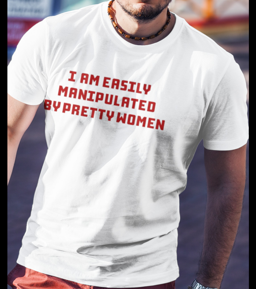 I Am Easily Manipulated By Pretty Women Axin Nite T-Shirt