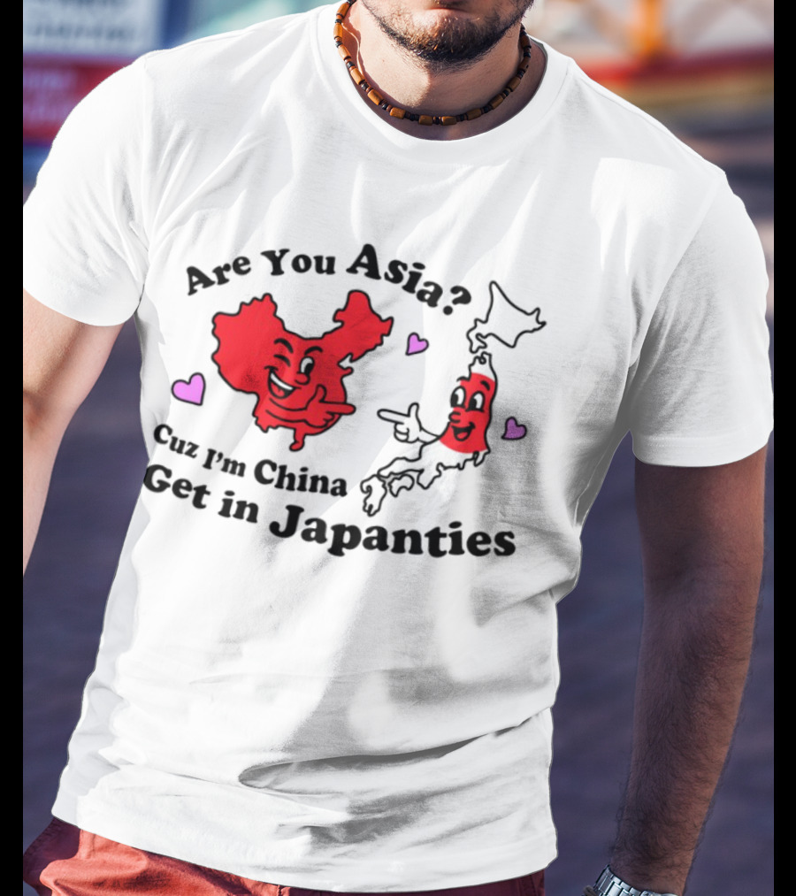 Nsfw Are You Asia Cuz I'm China Get In Japanties Playful Map Characters Hearts T-Shirt