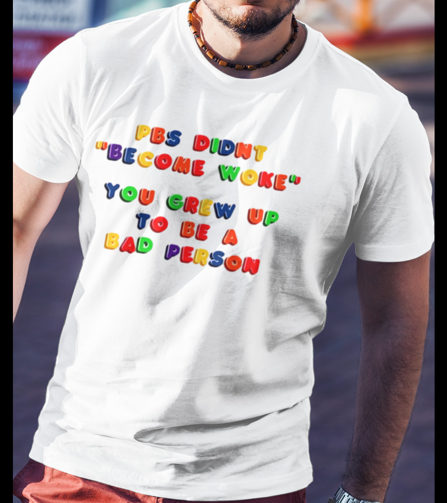 PBS Didn't "Become Woke" You Grew Up To Be A Bad Person Nostalgic Letter Blocks T-Shirt