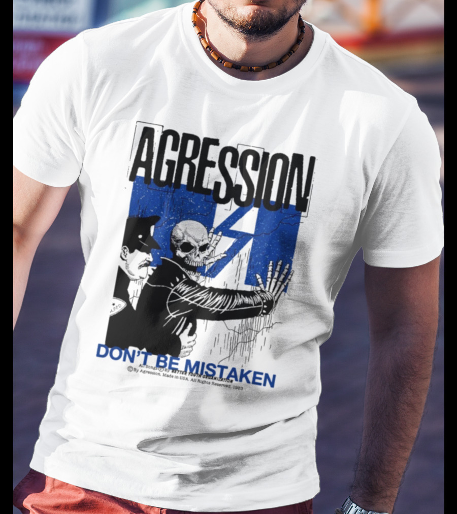 Agression Don’t Be Mistaken Skull Skeleton Police Confrontation T-Shirt