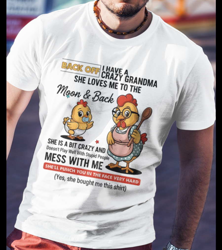 Back Off I Have A Crazy Grandma She Loves Me To The Moon And Back Chicken Cartoon T-Shirt