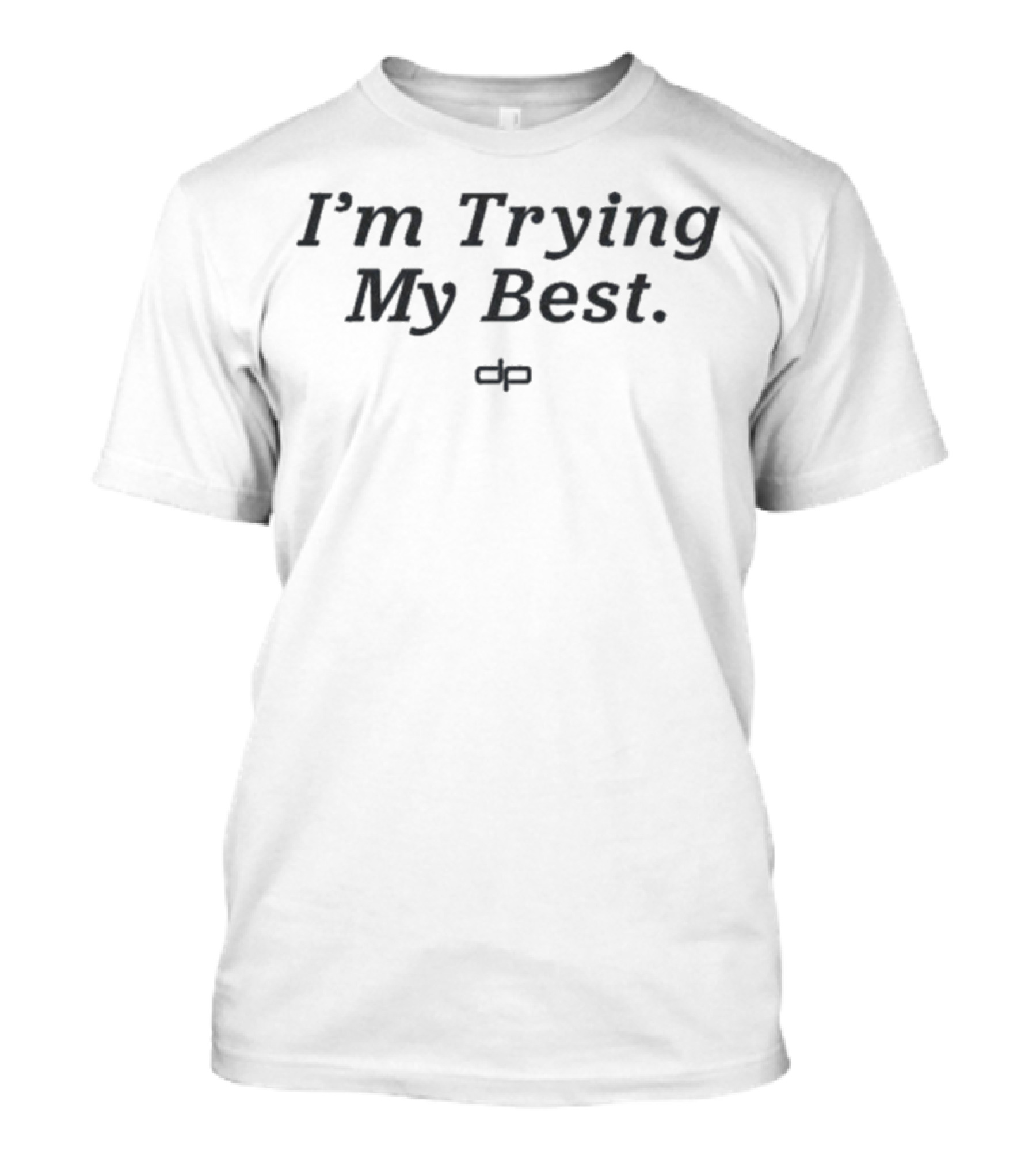 I'm Trying My Best Dan Patrick T-Shirt
