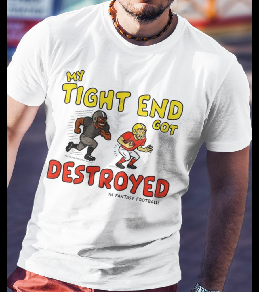 My Tight End Got Destroyed In Fantasy Football Highlighting Humorous Football Chase Scene T-Shirt