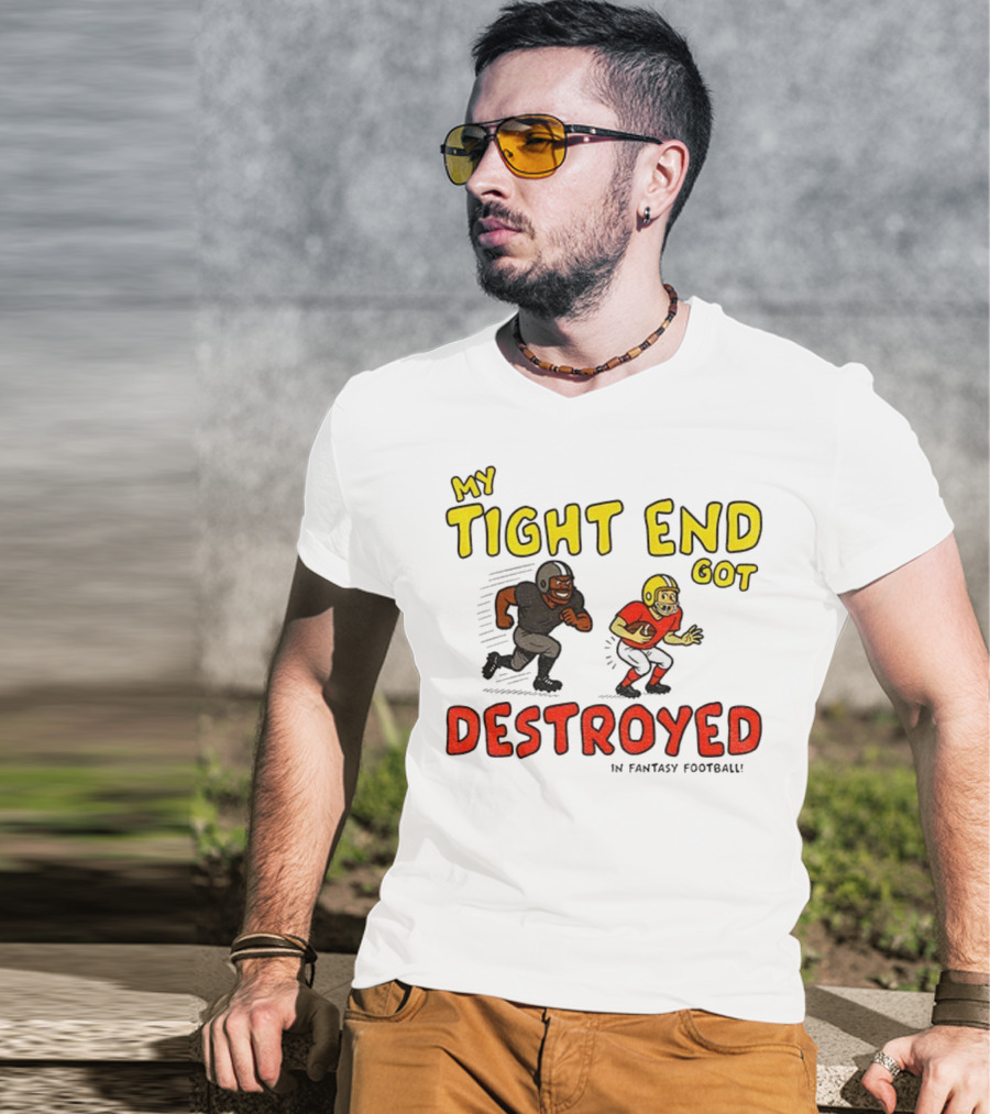 My Tight End Got Destroyed In Fantasy Football Highlighting Humorous Football Chase Scene T-Shirt