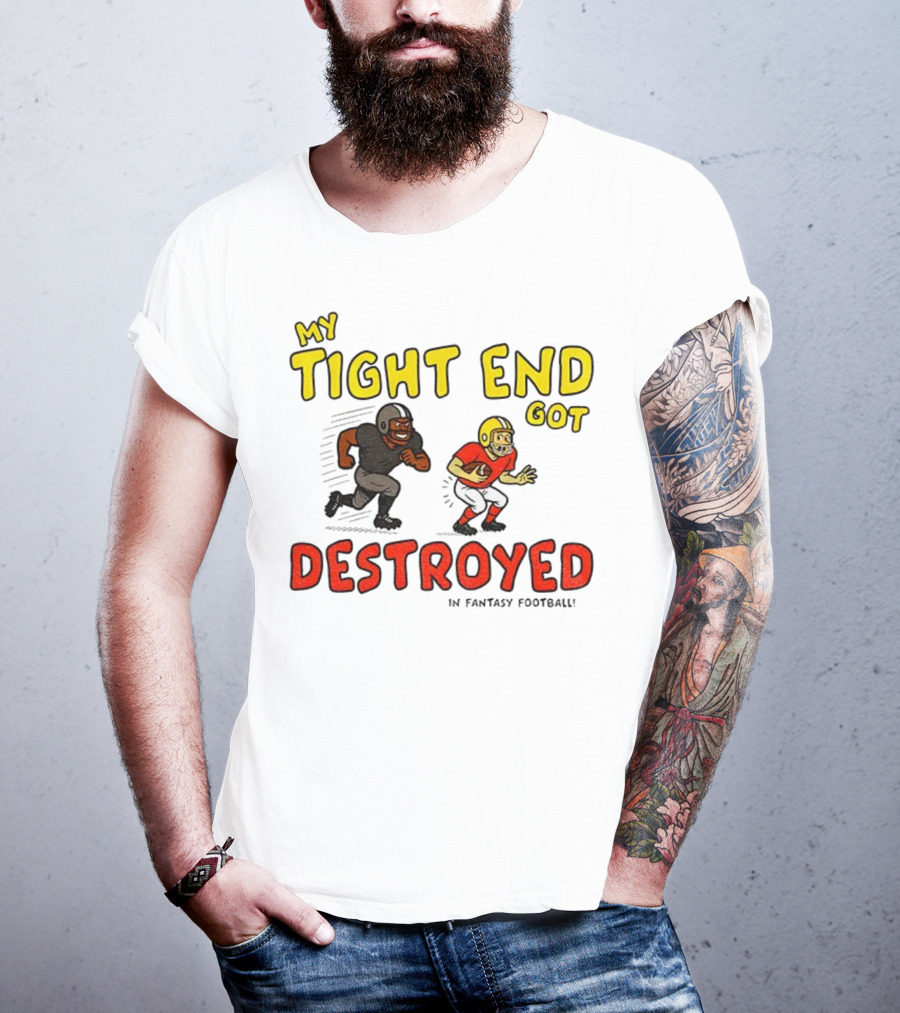 My Tight End Got Destroyed In Fantasy Football Highlighting Humorous Football Chase Scene T-Shirt