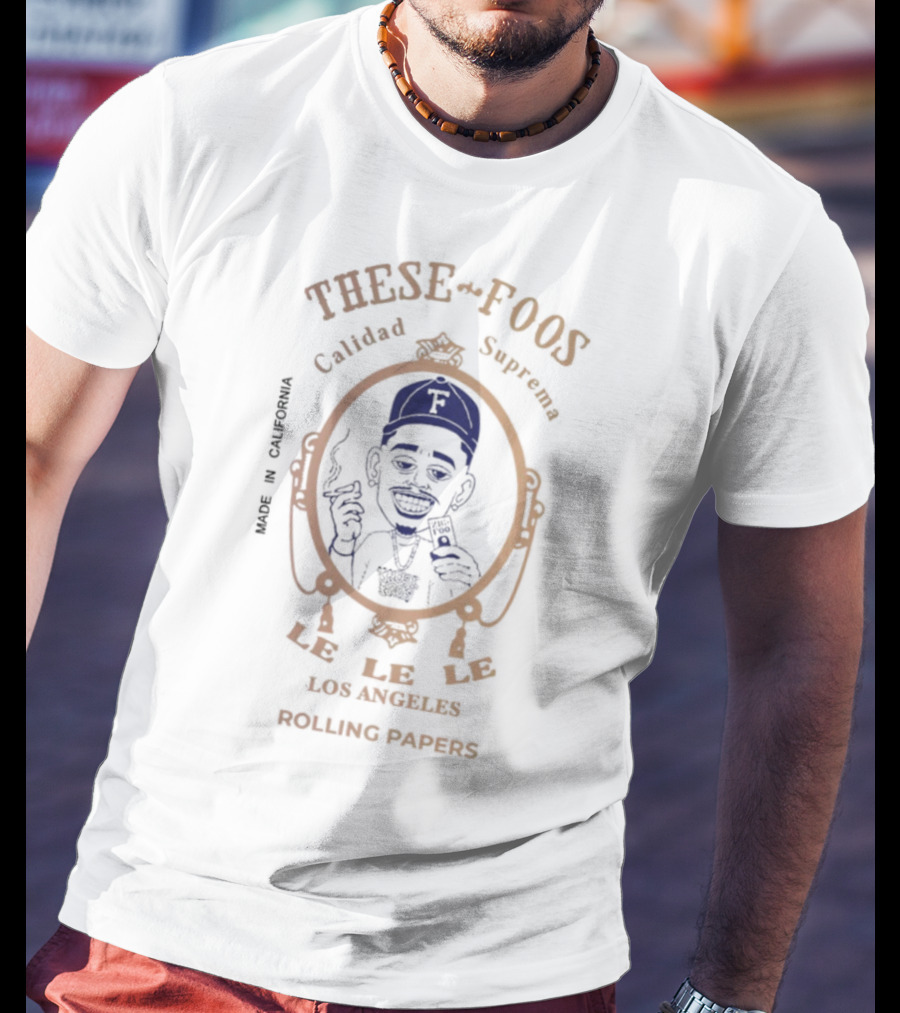 These Foos Calidad Suprema Made In Rivera Los Angeles Rolling Papers T-Shirt