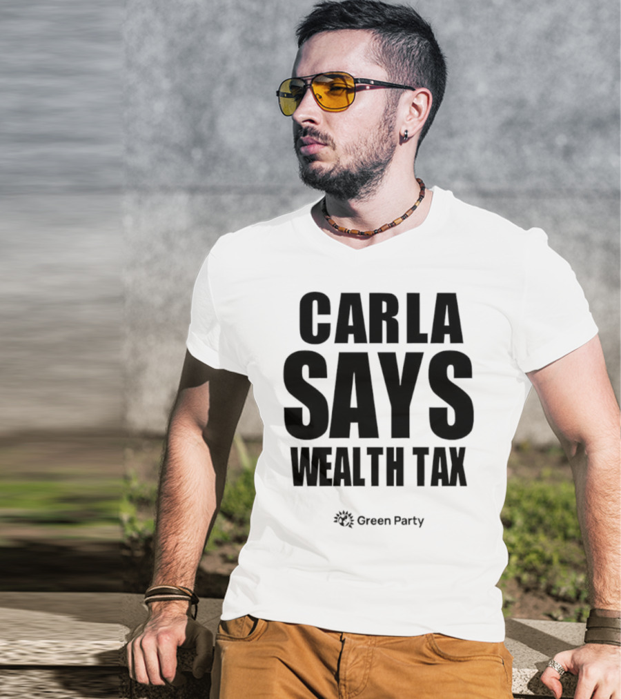 CARLA SAYS WEALTH TAX INITIATIVE T-Shirt
