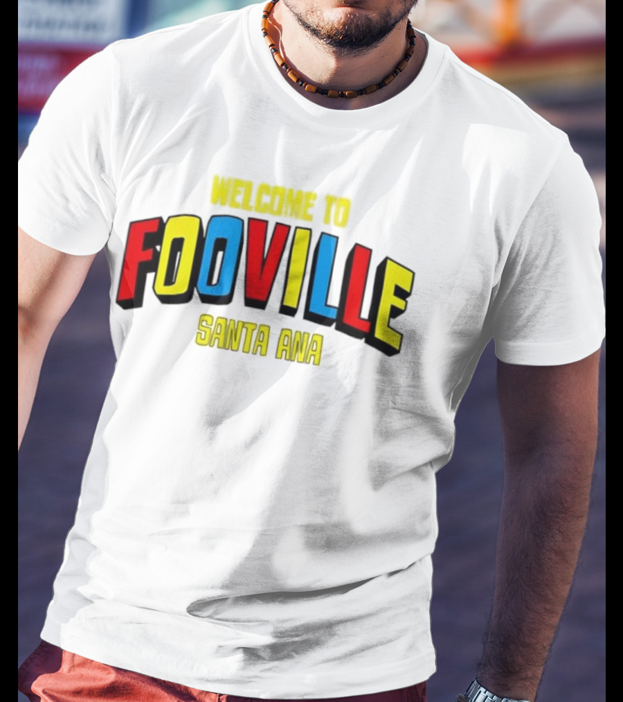 Welcome To Fooville Santa Ana Bold Colorful Text T-Shirt
