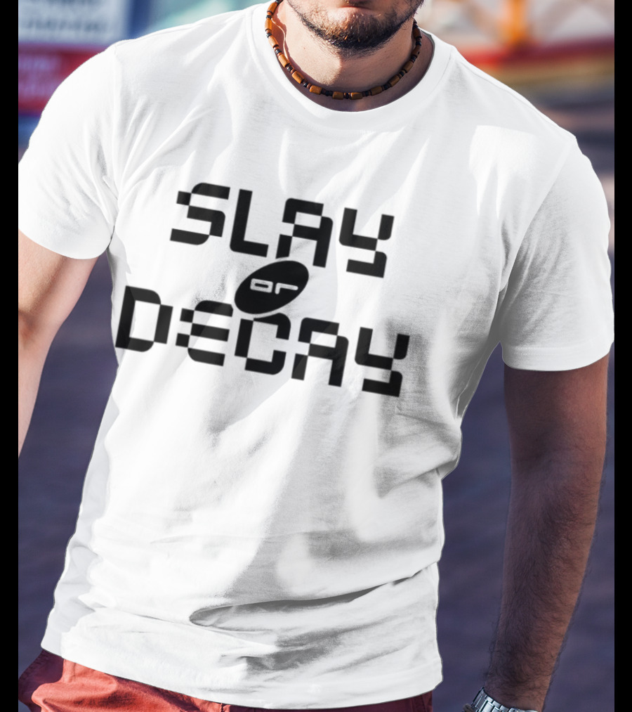 Katy Perry Slay Or Decay Bold Statement T-Shirt