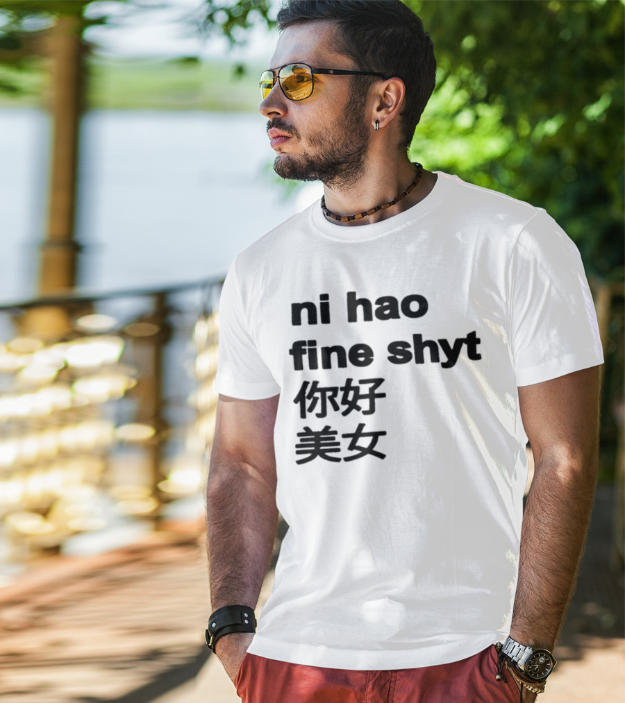 "Ni Hao Fine Shyt 你好 美女" T-Shirt