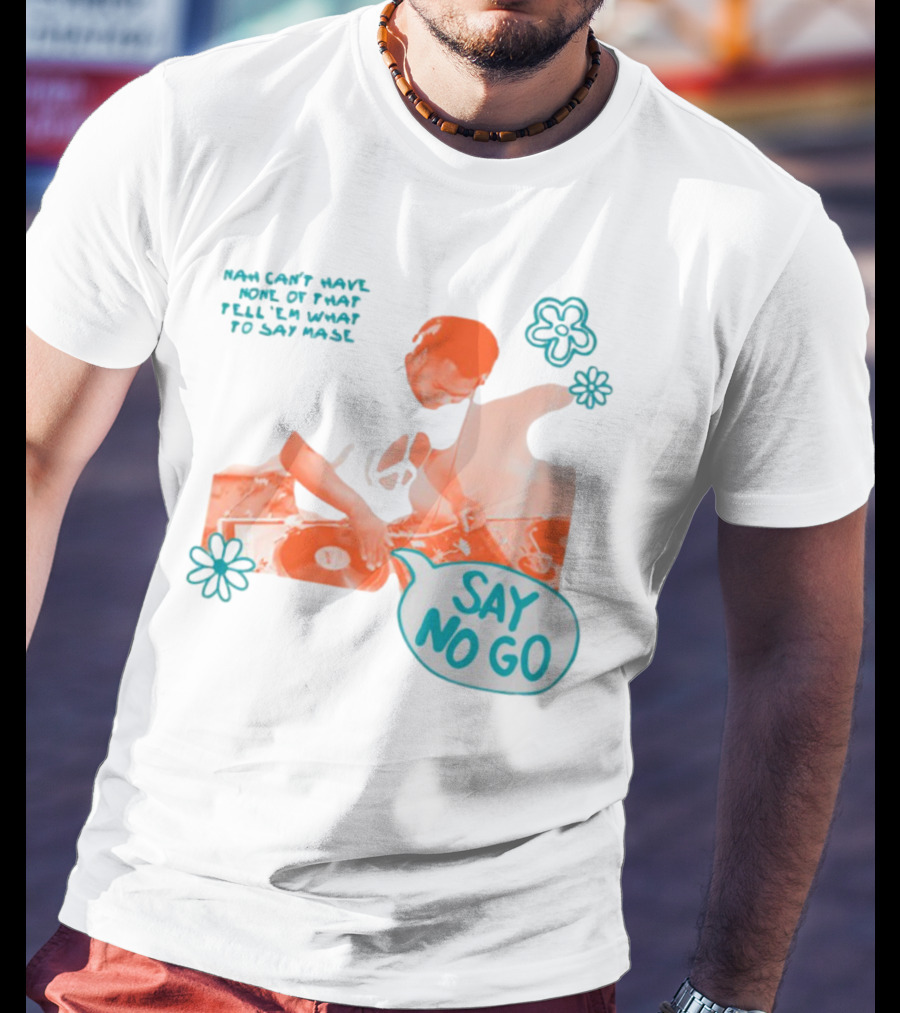 Tell ‘Em What To Say Mase Say No Go DJ Vinyl Flowers T-Shirt