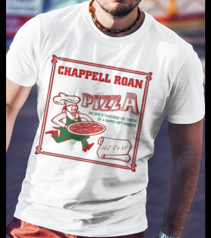 Chappell Roan Pizza No One Touched Me In A Damn Hot Minute Hot To Go T-Shirt