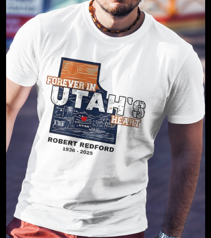 Robert Redford The Legend Forever In Utah's Heart T-Shirt