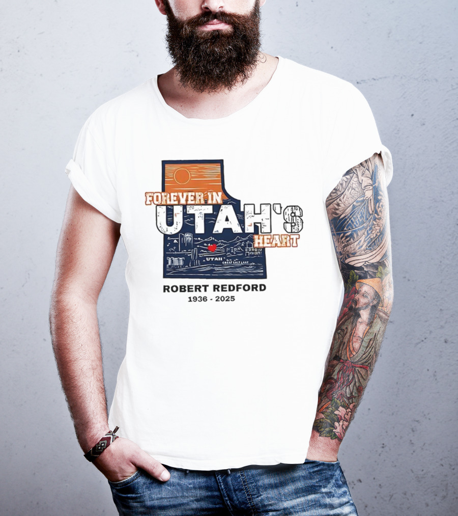 Robert Redford The Legend Forever In Utah's Heart T-Shirt