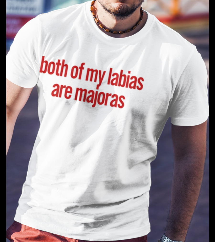 Both Of My Labias Are Majoras Red Text Fun Phrase T-Shirt