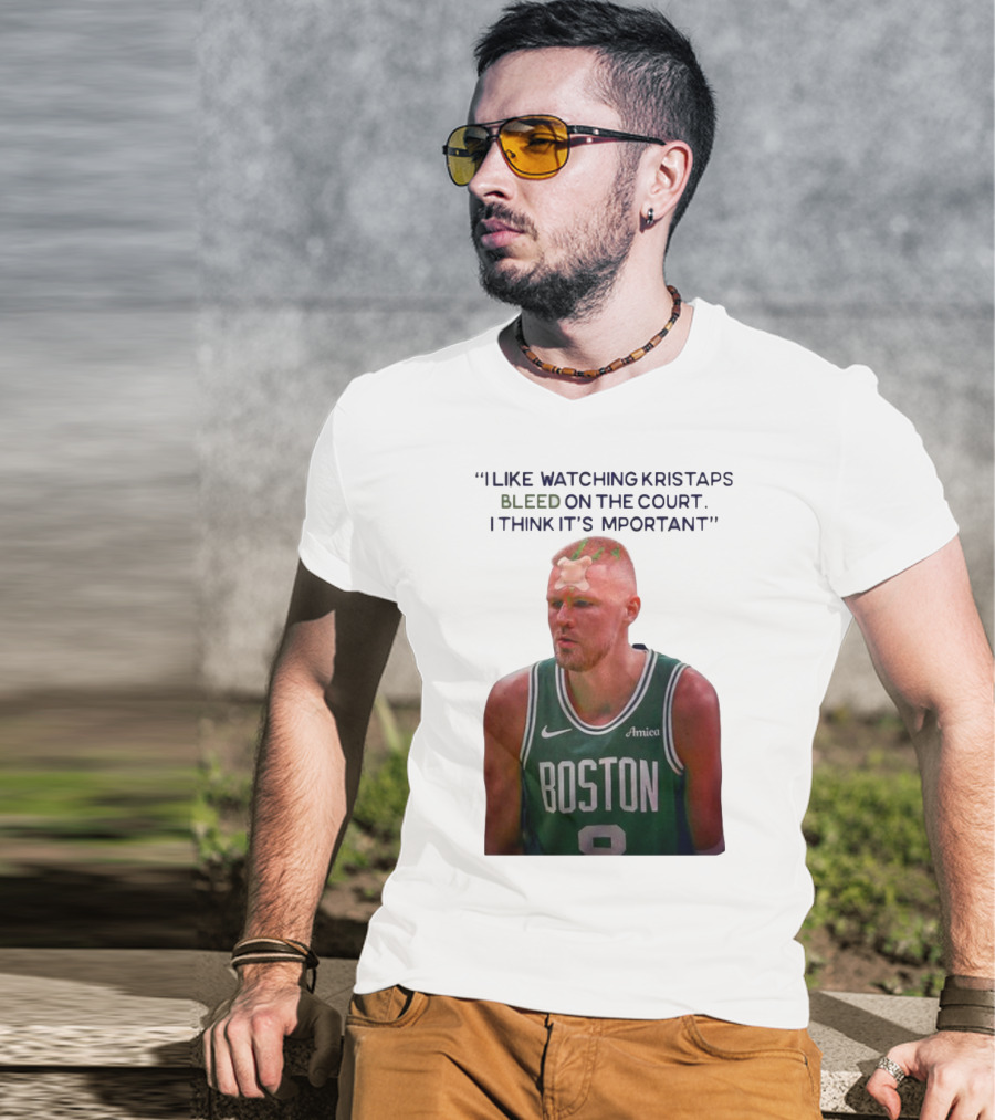 I Like Ing Kristaps Bleed On The Court I Think It's Important Boston 8 Amica T-Shirt