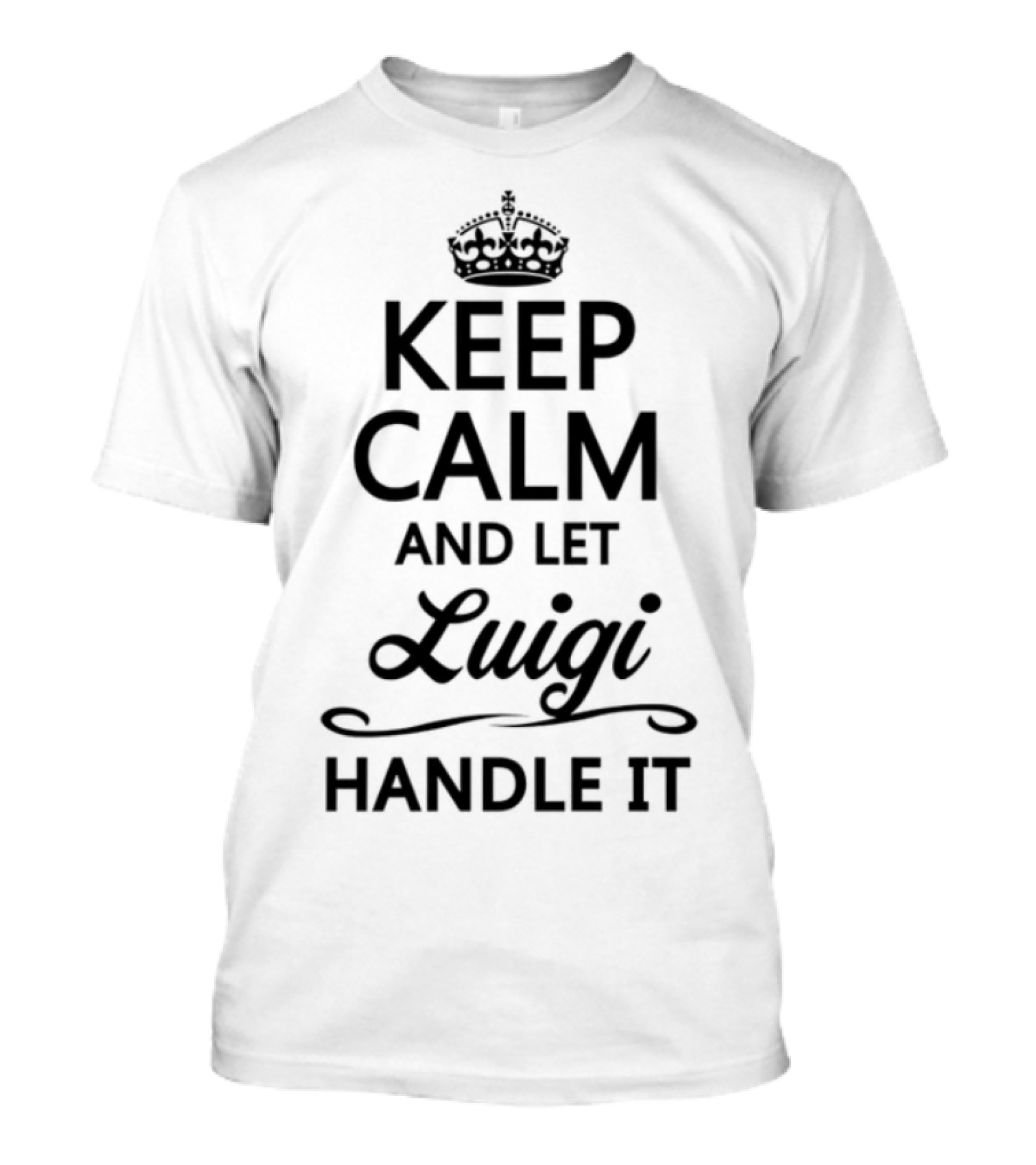 Keep Calm And Let Luigi Handle It T-Shirt