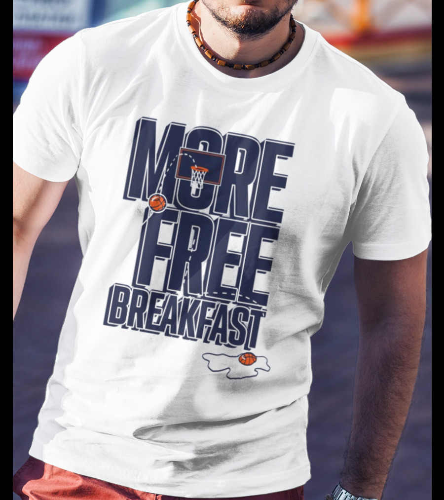 More Free Breakfast Basketball Hoop And Splash Egg T-Shirt